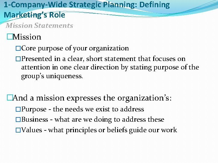 1 -Company-Wide Strategic Planning: Defining Marketing’s Role Mission Statements �Mission �Core purpose of your