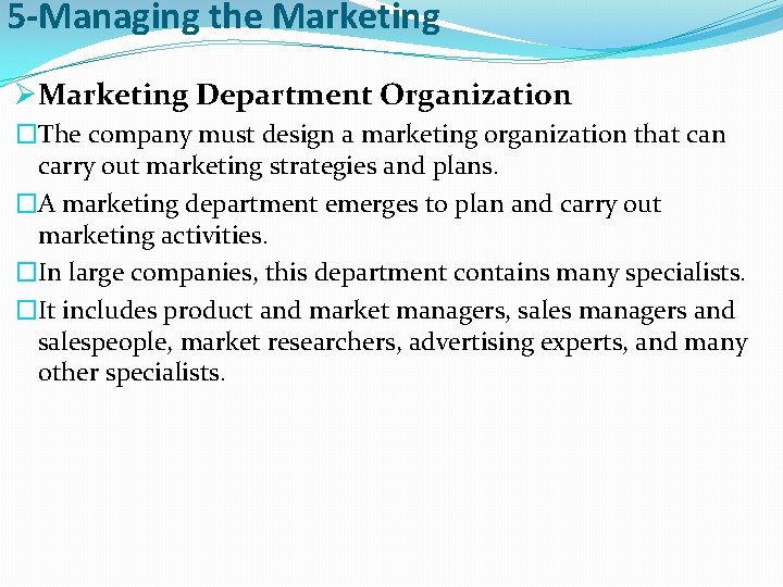5 -Managing the Marketing ØMarketing Department Organization �The company must design a marketing organization