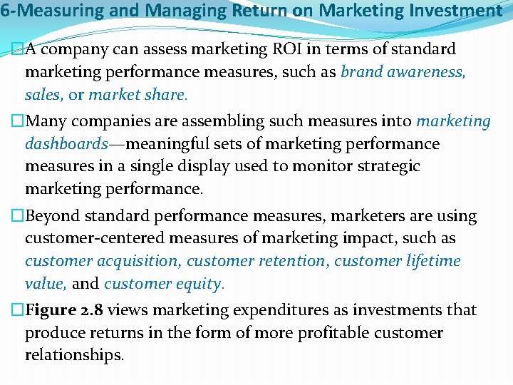6 -Measuring and Managing Return on Marketing Investment �A company can assess marketing ROI