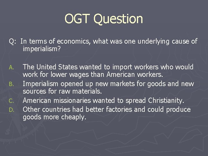 OGT Question Q: In terms of economics, what was one underlying cause of imperialism?