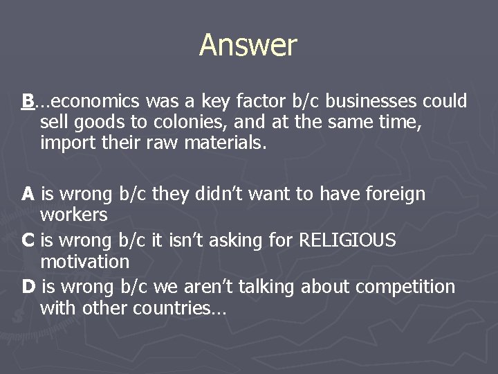 Answer B…economics was a key factor b/c businesses could sell goods to colonies, and