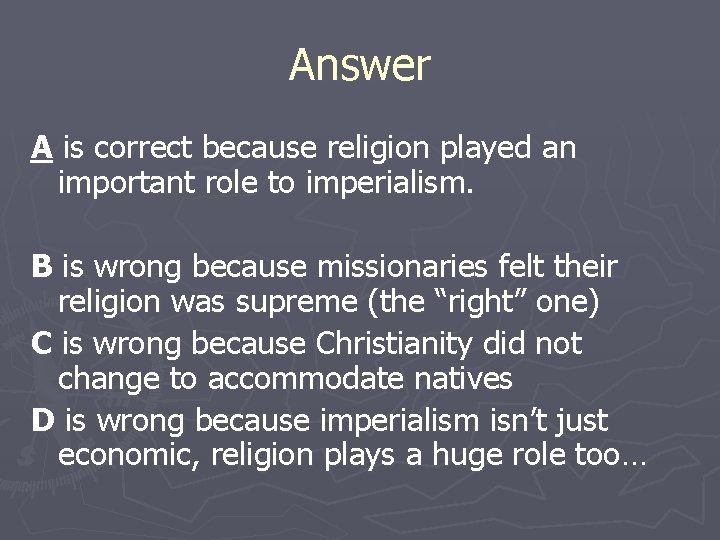 Answer A is correct because religion played an important role to imperialism. B is