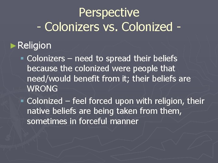 Perspective - Colonizers vs. Colonized ► Religion § Colonizers – need to spread their
