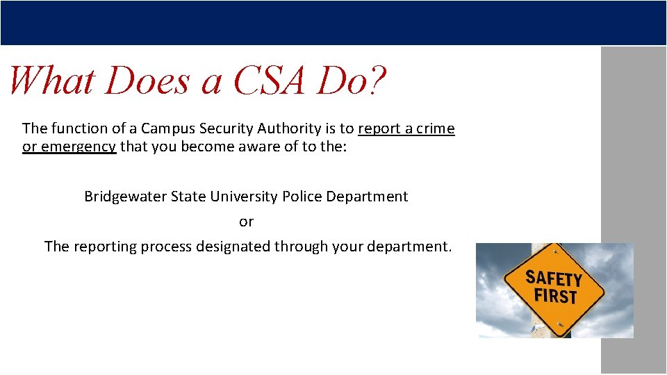 What Does a CSA Do? The function of a Campus Security Authority is to