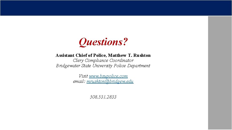 Questions? Assistant Chief of Police, Matthew T. Rushton Clery Compliance Coordinator Bridgewater State University