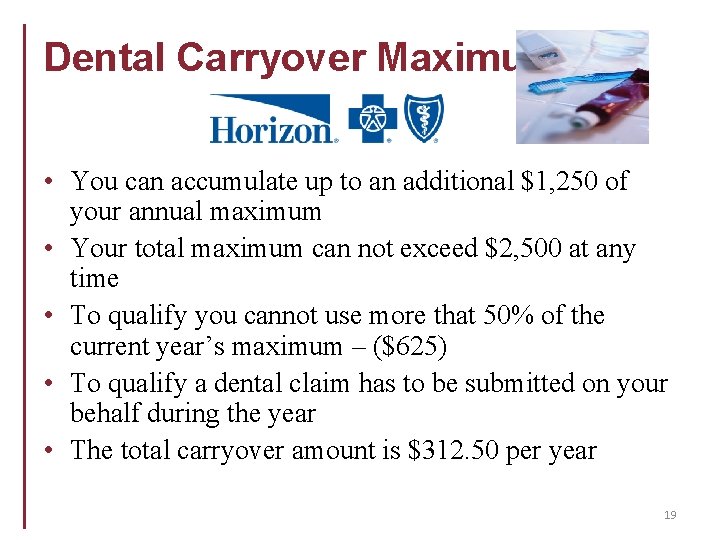 Dental Carryover Maximum • You can accumulate up to an additional $1, 250 of