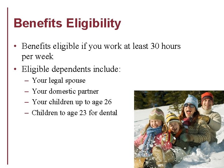 Benefits Eligibility • Benefits eligible if you work at least 30 hours per week