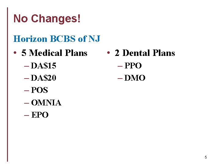 No Changes! Horizon BCBS of NJ • 2 Dental Plans • 5 Medical Plans