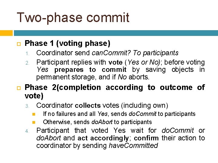 Two-phase commit Phase 1 (voting phase) Coordinator send can. Commit? To participants Participant replies