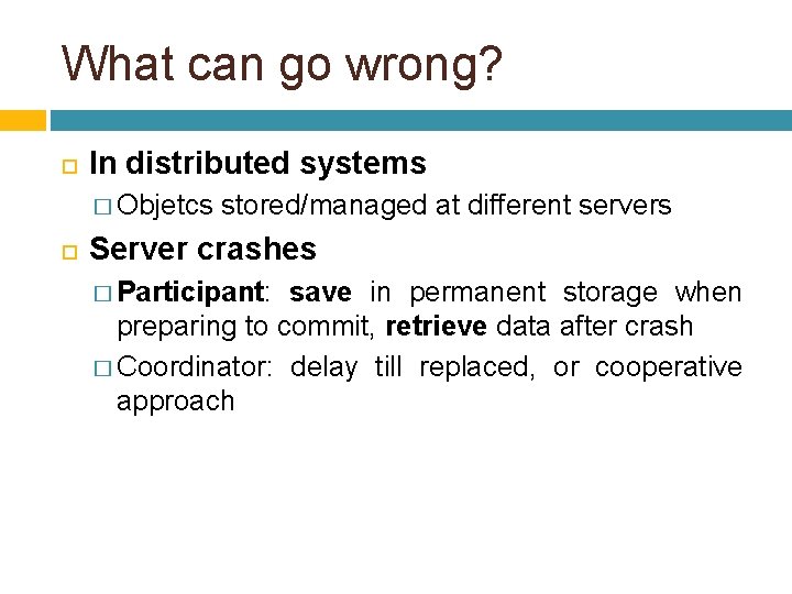 What can go wrong? In distributed systems � Objetcs stored/managed at different servers Server