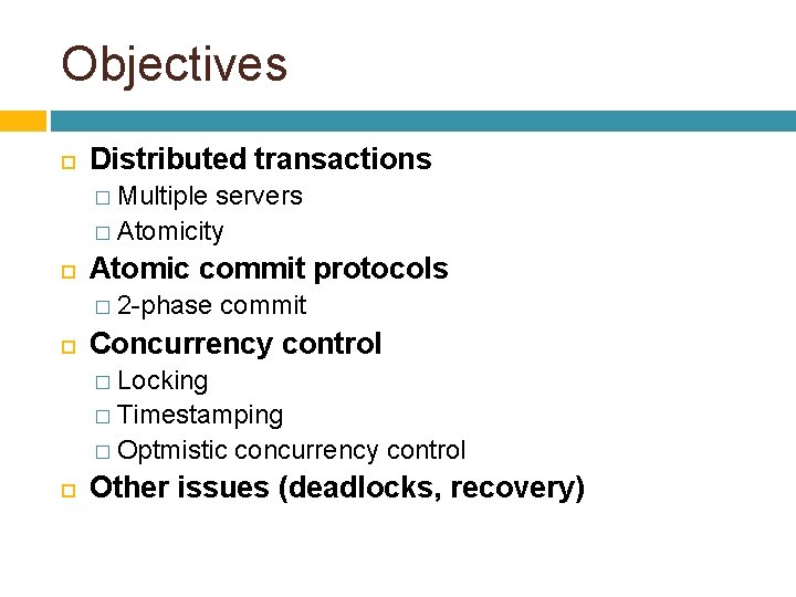 Objectives Distributed transactions � Multiple servers � Atomicity Atomic commit protocols � 2 -phase