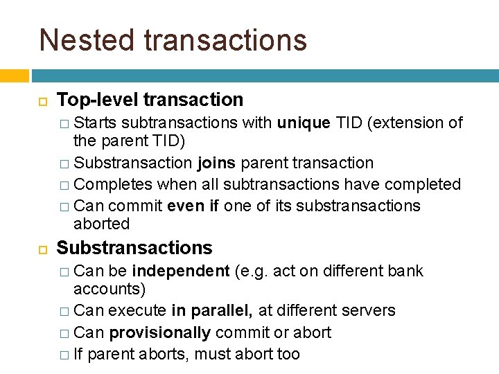 Nested transactions Top-level transaction � Starts subtransactions with unique TID (extension of the parent