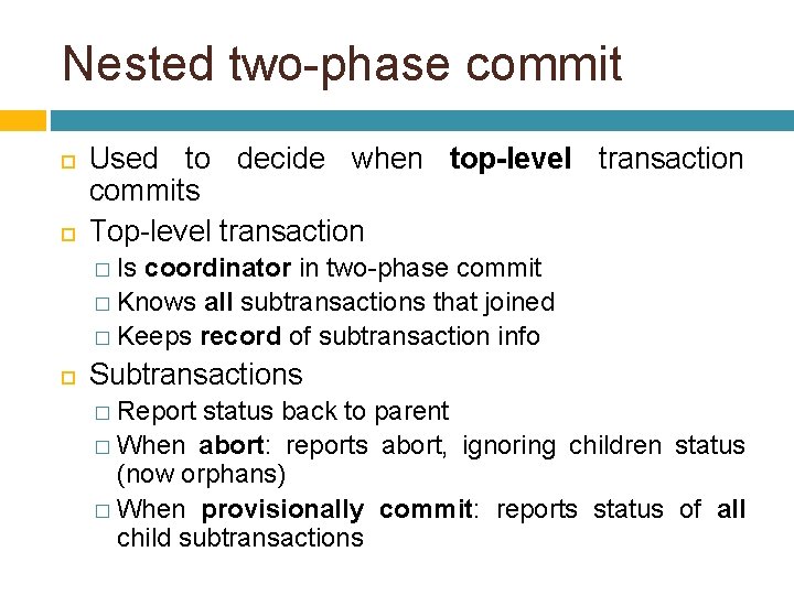 Nested two-phase commit Used to decide when top-level transaction commits Top-level transaction � Is