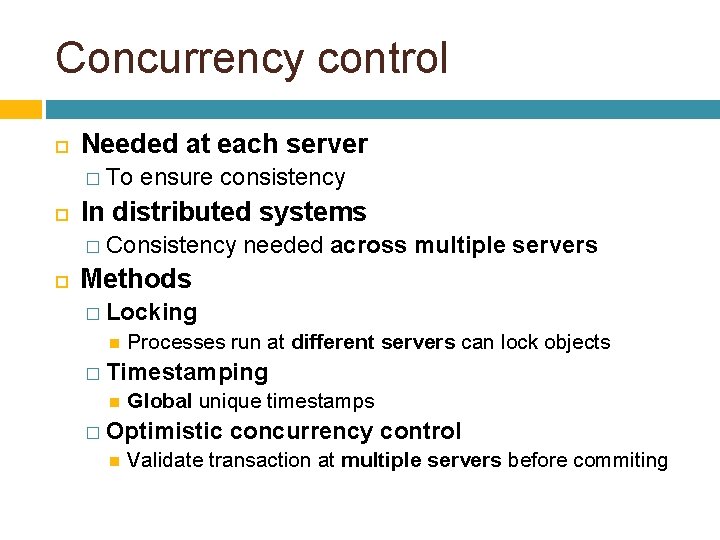 Concurrency control Needed at each server � To ensure consistency In distributed systems �