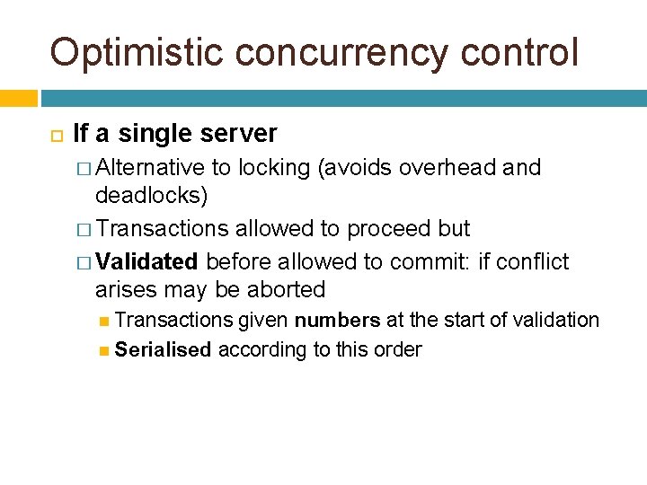 Optimistic concurrency control If a single server � Alternative to locking (avoids overhead and