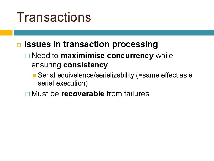 Transactions Issues in transaction processing � Need to maximimise concurrency while ensuring consistency Serial