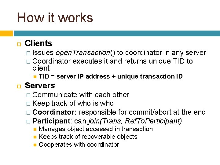 How it works Clients � Issues open. Transaction() to coordinator in any server �
