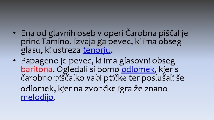  • Ena od glavnih oseb v operi Čarobna piščal je princ Tamino. Izvaja