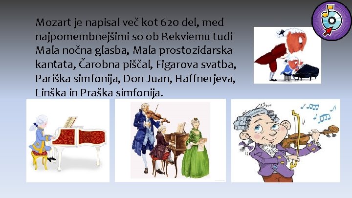 Mozart je napisal več kot 620 del, med najpomembnejšimi so ob Rekviemu tudi Mala