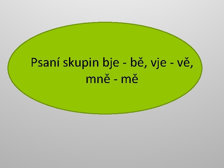 Psaní skupin bje - bě, vje - vě, mně - mě 