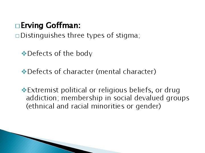 � Erving Goffman: � Distinguishes three types of stigma; v. Defects of the body