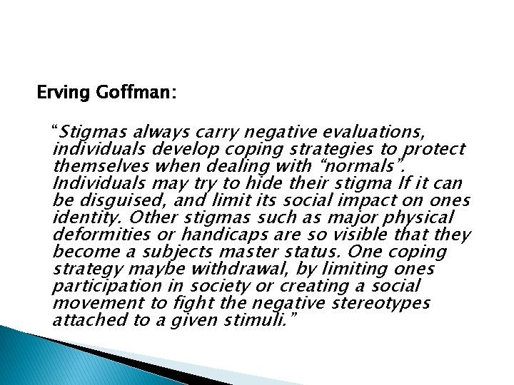 Erving Goffman: “Stigmas always carry negative evaluations, individuals develop coping strategies to protect themselves