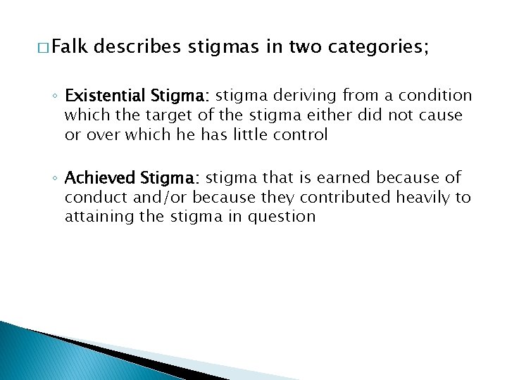 � Falk describes stigmas in two categories; ◦ Existential Stigma: stigma deriving from a