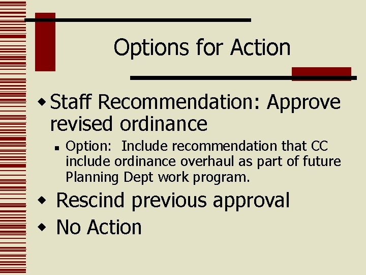 Options for Action w Staff Recommendation: Approve revised ordinance n Option: Include recommendation that