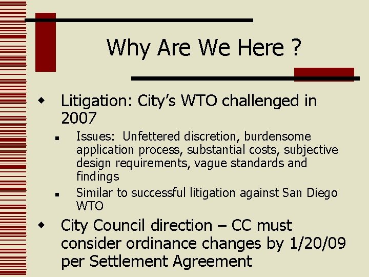 Why Are We Here ? w Litigation: City’s WTO challenged in 2007 n n