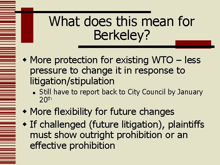 What does this mean for Berkeley? w More protection for existing WTO – less