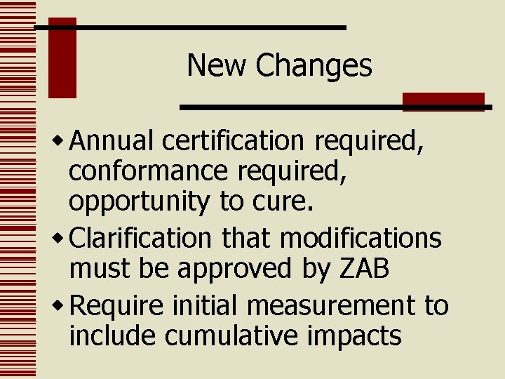 New Changes w Annual certification required, conformance required, opportunity to cure. w Clarification that