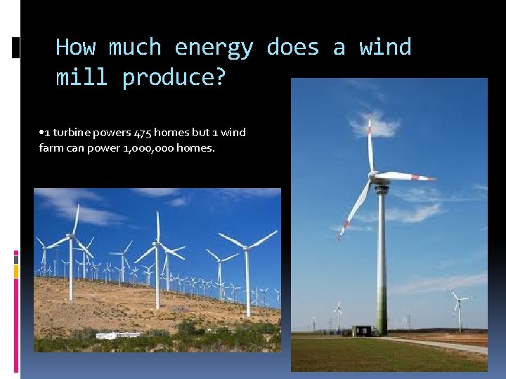 How much energy does a wind mill produce? • 1 turbine powers 475 homes