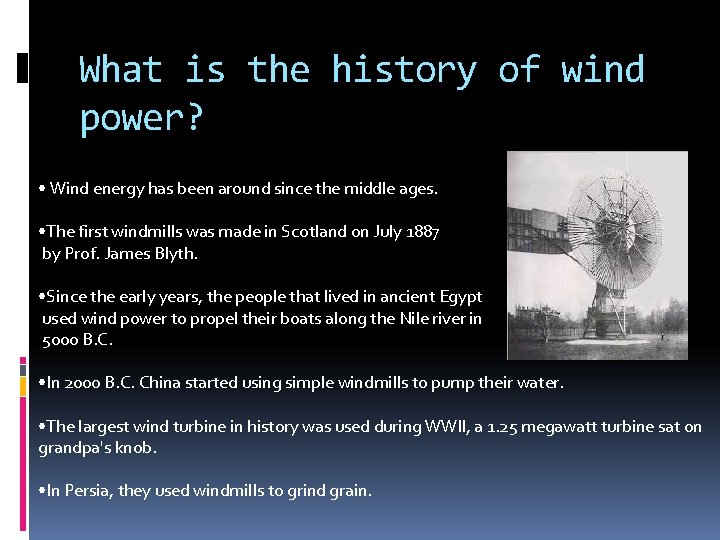 What is the history of wind power? • Wind energy has been around since