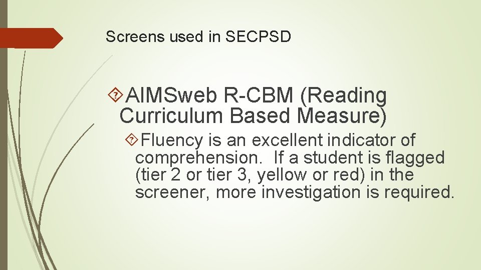 Screens used in SECPSD AIMSweb R-CBM (Reading Curriculum Based Measure) Fluency is an excellent