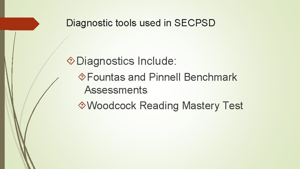 Diagnostic tools used in SECPSD Diagnostics Include: Fountas and Pinnell Benchmark Assessments Woodcock Reading