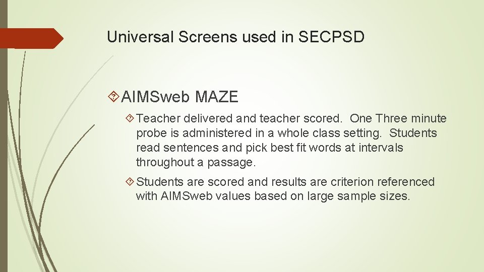 Universal Screens used in SECPSD AIMSweb MAZE Teacher delivered and teacher scored. One Three
