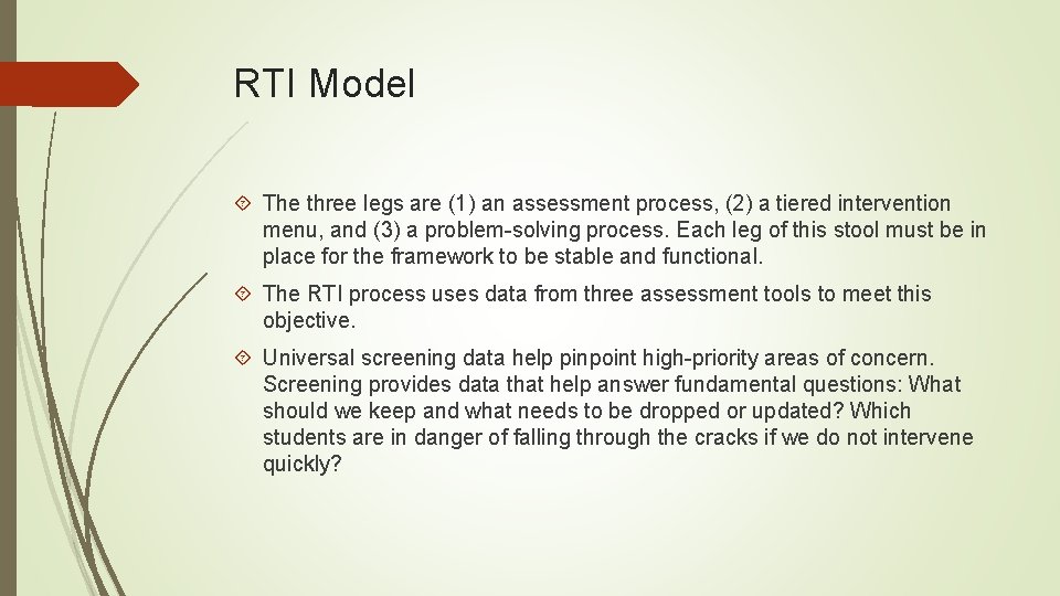 RTI Model The three legs are (1) an assessment process, (2) a tiered intervention