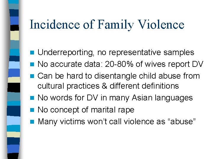Incidence of Family Violence n n n Underreporting, no representative samples No accurate data: