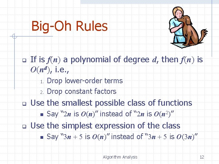 Big-Oh Rules q If is f(n) a polynomial of degree d, then f(n) is