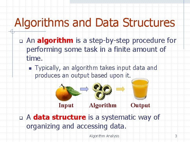 Algorithms and Data Structures q An algorithm is a step-by-step procedure for performing some