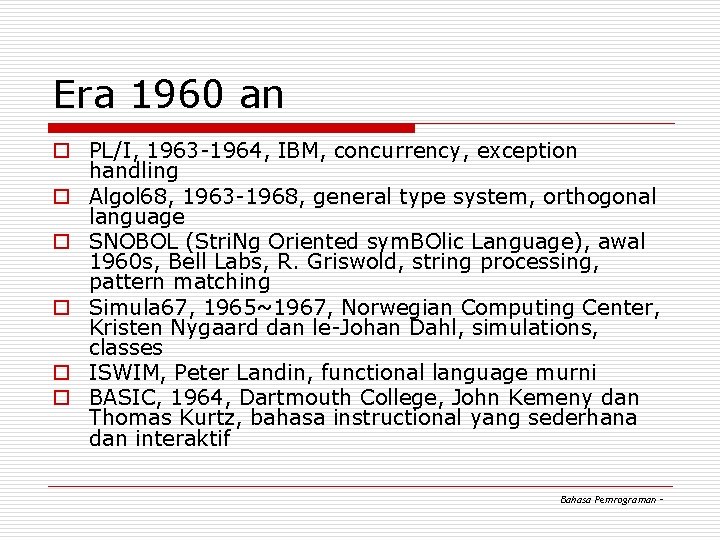 Era 1960 an o PL/I, 1963 -1964, IBM, concurrency, exception handling o Algol 68, Era 1960 an o PL/I, 1963 -1964, IBM, concurrency, exception handling o Algol 68,