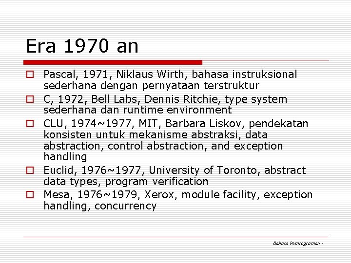 Era 1970 an o Pascal, 1971, Niklaus Wirth, bahasa instruksional sederhana dengan pernyataan terstruktur Era 1970 an o Pascal, 1971, Niklaus Wirth, bahasa instruksional sederhana dengan pernyataan terstruktur
