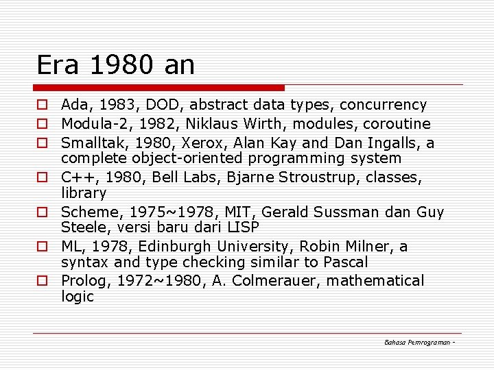 Era 1980 an o Ada, 1983, DOD, abstract data types, concurrency o Modula-2, 1982, Era 1980 an o Ada, 1983, DOD, abstract data types, concurrency o Modula-2, 1982,