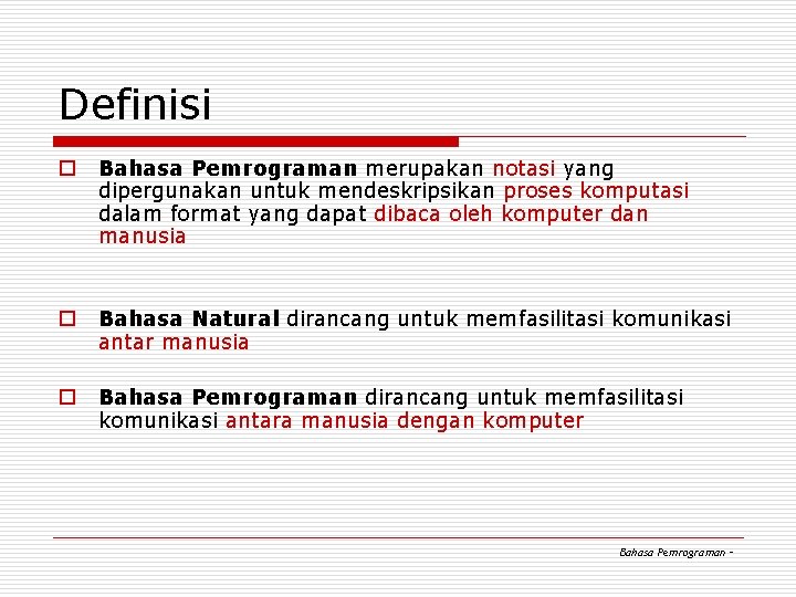Definisi o Bahasa Pemrograman merupakan notasi yang dipergunakan untuk mendeskripsikan proses komputasi dalam format Definisi o Bahasa Pemrograman merupakan notasi yang dipergunakan untuk mendeskripsikan proses komputasi dalam format