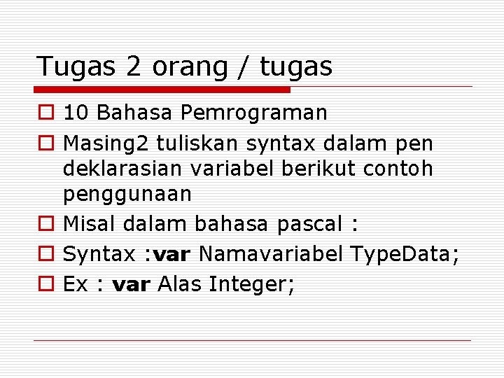 Tugas 2 orang / tugas o 10 Bahasa Pemrograman o Masing 2 tuliskan syntax Tugas 2 orang / tugas o 10 Bahasa Pemrograman o Masing 2 tuliskan syntax