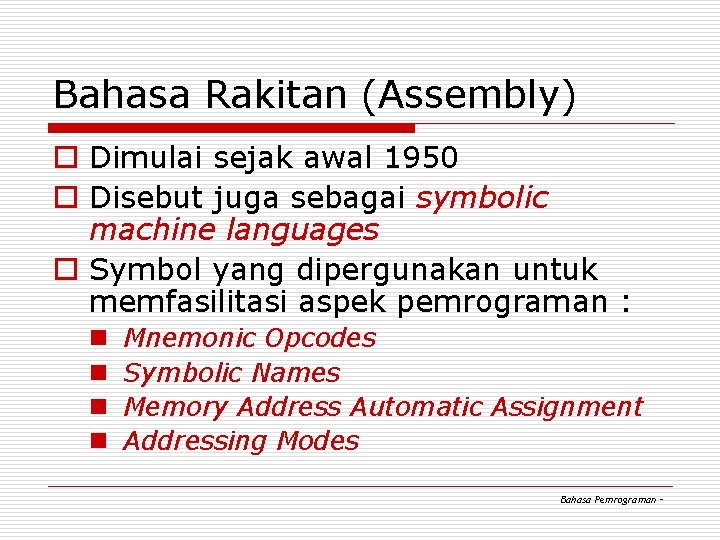 Bahasa Rakitan (Assembly) o Dimulai sejak awal 1950 o Disebut juga sebagai symbolic machine Bahasa Rakitan (Assembly) o Dimulai sejak awal 1950 o Disebut juga sebagai symbolic machine