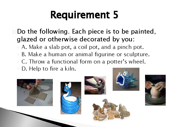 Requirement 5 � Do the following. Each piece is to be painted, glazed or