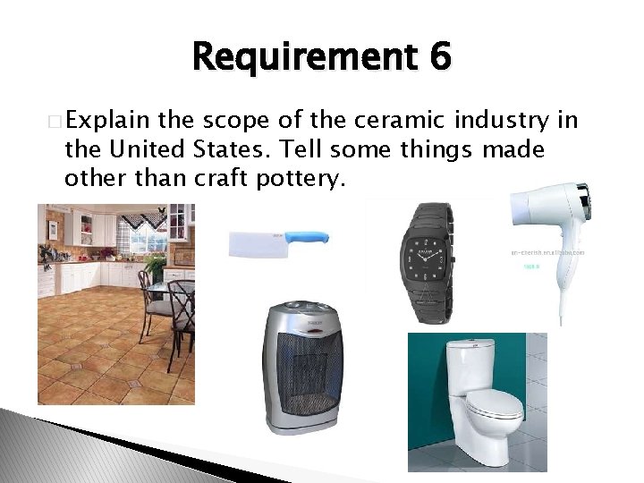 Requirement 6 � Explain the scope of the ceramic industry in the United States.