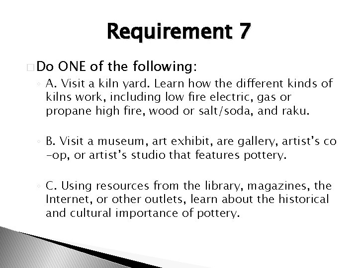 Requirement 7 � Do ONE of the following: ◦ A. Visit a kiln yard.