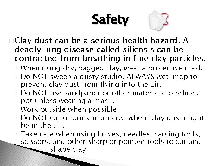 Safety � Clay dust can be a serious health hazard. A deadly lung disease